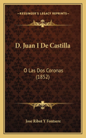 D. Juan I De Castilla: O Las Dos Coronas (1852)