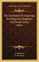 Geschichte De Ursprungs Der Belgischen Beghinen Und Weister Edart (1843)