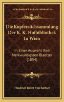 Die Kupferstichsammlung Der K. K. Hofbibliothek In Wien