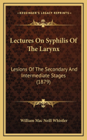 Lectures On Syphilis Of The Larynx