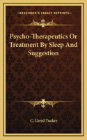Psycho-Therapeutics Or Treatment By Sleep And Suggestion