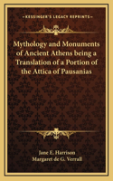 Mythology and Monuments of Ancient Athens being a Translation of a Portion of the Attica of Pausanias