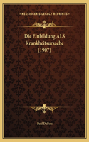 Die Einbildung ALS Krankheitsursache (1907)