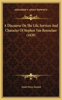 A Discourse On The Life, Services And Character Of Stephen Van Rensselaer (1839)