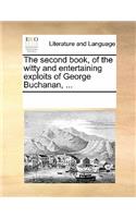 The Second Book, of the Witty and Entertaining Exploits of George Buchanan, ...: (English)