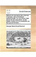 Histoire et commerce des colonies Angloises, dans l'Amérique septentrionale. Où l'on trouve l'état actuel de leur population, & des détails curieux sur la constitution de leur gouvernement, ...