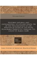 Historie Naturall and Experimentall, of Life and Death. or of the Prolongation of Life. Written in Latine by the Right Honorable Francis Lo. Verulam, VIS-Count St. Alban (1638)