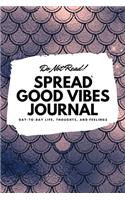 Do Not Read! Spread Good Vibes Journal: Day-To-Day Life, Thoughts, and Feelings (6x9 Softcover Lined Journal / Notebook)