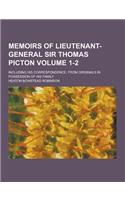 Memoirs of Lieutenant-General Sir Thomas Picton; Including His Correspondence, from Originals in Possession of His Family Volume 1-2