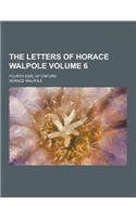 The Letters of Horace Walpole; Fourth Earl of Orford Volume 6