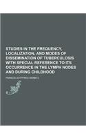 Studies in the Frequency, Localization, and Modes of Dissemination of Tuberculosis with Special Reference to Its Occurrence in the Lymph Nodes and Dur: (English)