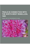 Trials in Connection with the North-West Rebellion, 1885