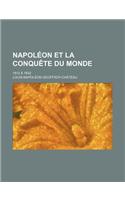 Napoleon Et La Conquete Du Monde; 1812 a 1832