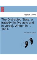 The Distracted State; A Tragedy [in Five Acts and in Verse]. Written in ... 1641.