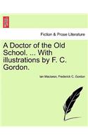 Doctor of the Old School. ... with Illustrations by F. C. Gordon.