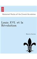 Louis XVI. Et La Re Volution