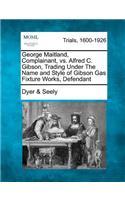 George Maitland, Complainant, vs. Alfred C. Gibson, Trading Under the Name and Style of Gibson Gas Fixture Works, Defendant