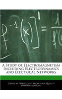 A Study of Electromagnetism Including Electrodynamics and Electrical Networks