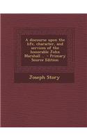 A Discourse Upon the Life, Character, and Services of the Honorable John Marshall ..