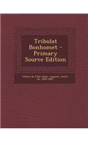Tribulat Bonhomet - Primary Source Edition