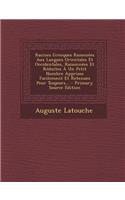 Racines Grecques Ramenées Aux Langues Orientales Et Occidentales, Raisonnées Et Réduites À Un Petit Nombre Apprises Facilement Et Retenues Pour Toujours... - Primary Source Edition