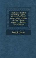 The Rhine: The Most Interesting Legends, Traditions, Histories, from Cologne to Mainz: In Two Volumes, Volume 2... - Primary Source Edition