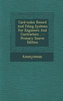 Card-Index Record and Filing Systems for Engineers and Contractors .. - Primary Source Edition