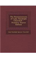 The Reminiscences of Lady Randolph Churchill - Primary Source Edition