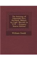 The Burning of Falmouth (Now Portland, Maine), by Capt. Mowatt in 1775 - Primary Source Edition