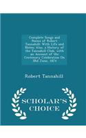 Complete Songs and Poems of Robert Tannahill: With Life and Notes; Also, a History of the Tannahill Club, with an Account of the Centenary Celebration on 3rd June, 1874 - Scholar's Choice Editio
