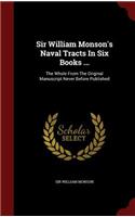 Sir William Monson's Naval Tracts in Six Books ...