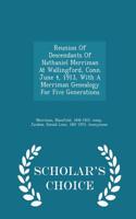 Reunion of Descendants of Nathaniel Merriman at Wallingford, Conn. June 4, 1913, with a Merriman Genealogy for Five Generations - Scholar's Choice Edition