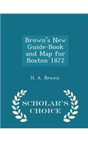 Brown's New Guide-Book and Map for Boston 1872 - Scholar's Choice Edition