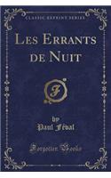 Les Errants de Nuit (Classic Reprint)