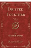 Drifted Together, Vol. 1 of 3: A Novel (Classic Reprint): A Novel (Classic Reprint)