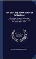 The First day of the Battle of Gettysburg: An Address Delivered Before the Historical Society of Pennsylvania, on the 8th of March, 1880