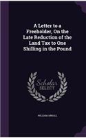 Letter to a Freeholder, On the Late Reduction of the Land Tax to One Shilling in the Pound
