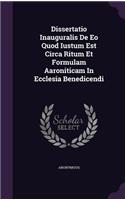 Dissertatio Inauguralis de EO Quod Iustum Est Circa Ritum Et Formulam Aaroniticam in Ecclesia Benedicendi