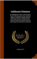 California Citations: An Alphabetical Table of All the Cases Cited in the Opinions of the California Reports, and of the California Cases Cited in the Reports of Other St