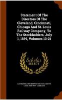 Statement Of The Directors Of The Cleveland, Cincinnati, Chicago And St. Louis Railway Company, To The Stockholders, July 1, 1889, Volumes 13-21