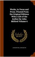 Works, in Verse and Prose. Printed from the Original Editions with a Life of the Author by John Mitford Volume 4: (English)