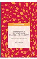 Subversion in Institutional Change and Stability