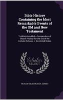 Bible History Containing the Most Remarkable Events of the Old and New Testament