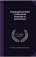 Topographical Index to Measured Drawings of Architecture