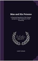 Man and His Poisons: A Practical Exposition of the Causes, Symptoms and Treatment of Self-Poisoning(English)
