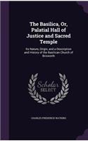 The Basilica, Or, Palatial Hall of Justice and Sacred Temple