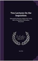 Two Lectures On the Inquisition: Delivered by Request, Before the Young Men's Association, Milwaukee, Wisconsin(English)