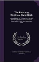 The Pittsburg Electrical Hand-Book: Being a Guide for Visitors from Abroad Attending the International Electrical Congress, St. Louis, Mo., September, 1904