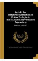 Bericht Des Naturwissenschaftlichen (Fruher Zoologisch-Mineralogischen) Vereins Zu Regensburg; Band 1.Heft (1886-1887)