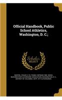 Official Handbook, Public School Athletics, Washington, D. C.;